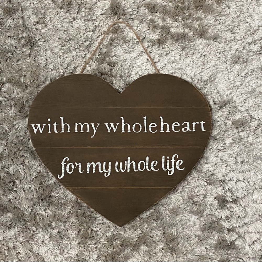 With My Whole Heart For My While Life Wedding Sign
